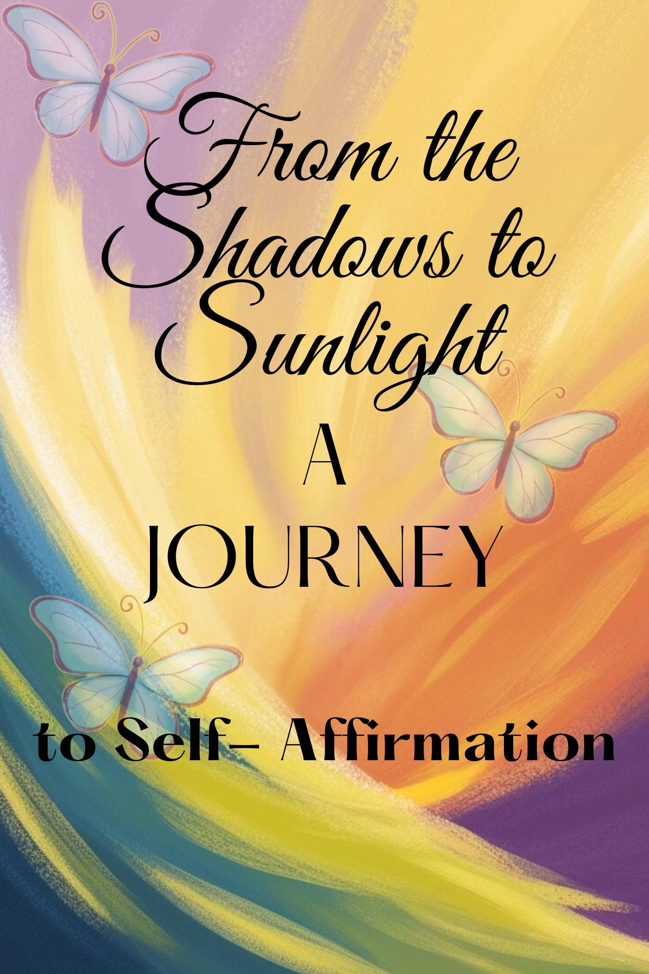 From the Shadows to Sunlight: A Journey to Self-Affirmation